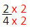 คูณ เศษ 2 ส่วน 4 ด้วย 2